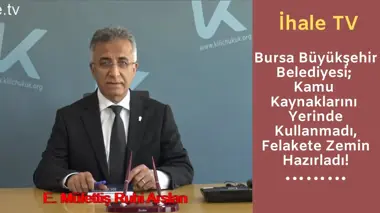 Bursa Büyükşehir Belediyesi; Kamu Kaynaklarını Yerinde Kullanmadı, Felakete Zemin Hazırladı!